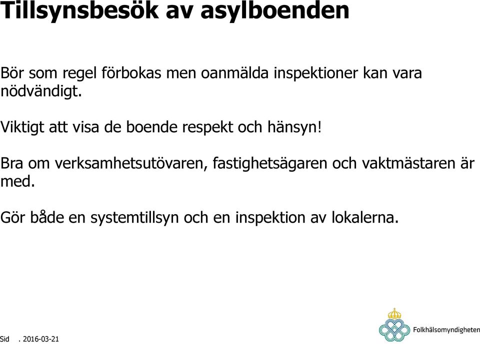 Viktigt att visa de boende respekt och hänsyn!