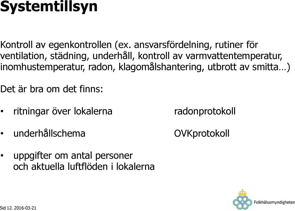 varmvattentemperatur, inomhustemperatur, radon, klagomålshantering, utbrott av smitta ) Det