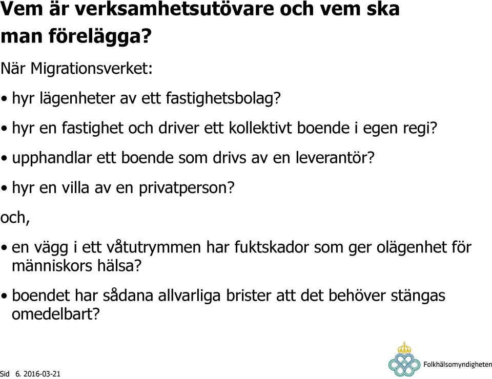 hyr en fastighet och driver ett kollektivt boende i egen regi?