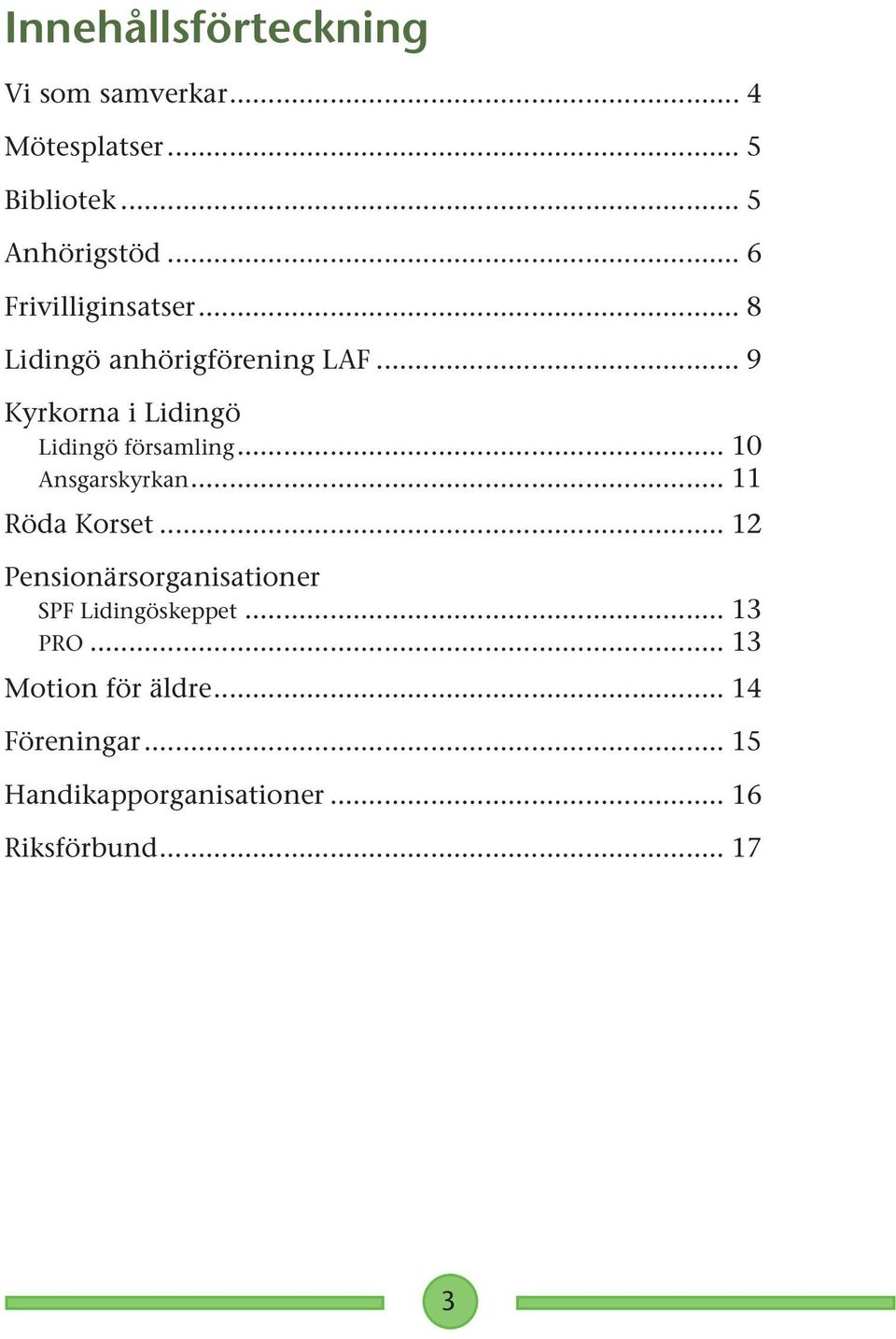 .. 9 Kyrkorna i Lidingö Lidingö församling... 10 Ansgarskyrkan... 11 Röda Korset.