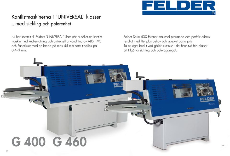 universell användning av ABS, PVC och Fanerlister med en bredd på max 45 mm samt tjocklek på 0,4 3 mm.