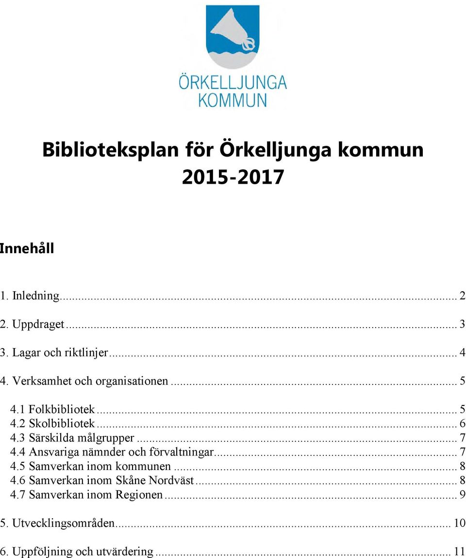 3 Särskilda målgrupper... 7 4.4 Ansvariga nämnder och förvaltningar... 7 4.5 Samverkan inom kommunen... 8 4.