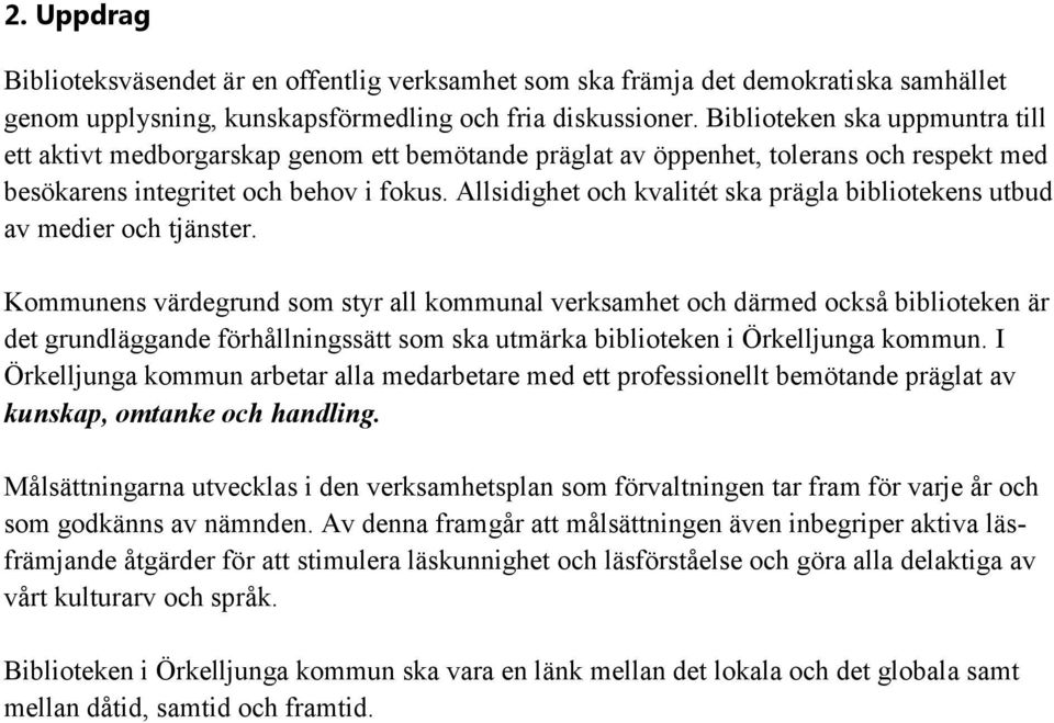 Allsidighet och kvalitét ska prägla bibliotekens utbud av medier och tjänster.