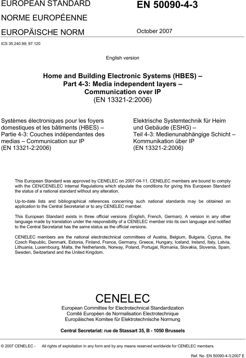 bâtiments (HBES) Partie 4-3: Couches indépendantes des medias Communication sur IP (EN 13321-2:2006) Elektrische Systemtechnik für Heim und Gebäude (ESHG) Teil 4-3: Medienunabhängige Schicht