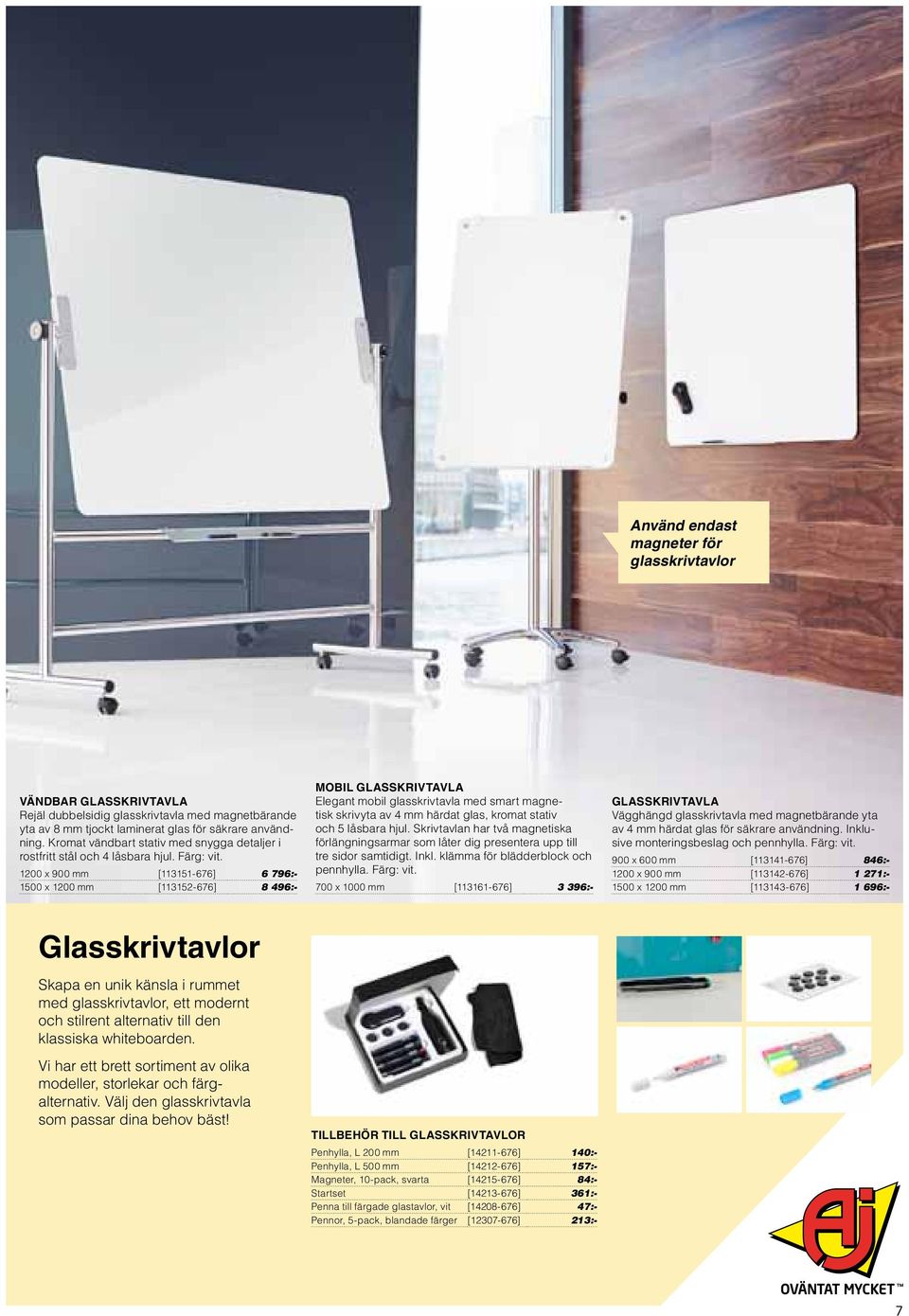 1200 x 900 mm [113151-676] 6 796:- 1500 x 1200 mm [113152-676] 8 496:- Mobil GLASSKRIVTAVLA Elegant mobil glassivtavla med smart magnetisk sivyta av 4 mm härdat glas, omat stativ och 5 låsbara hjul.