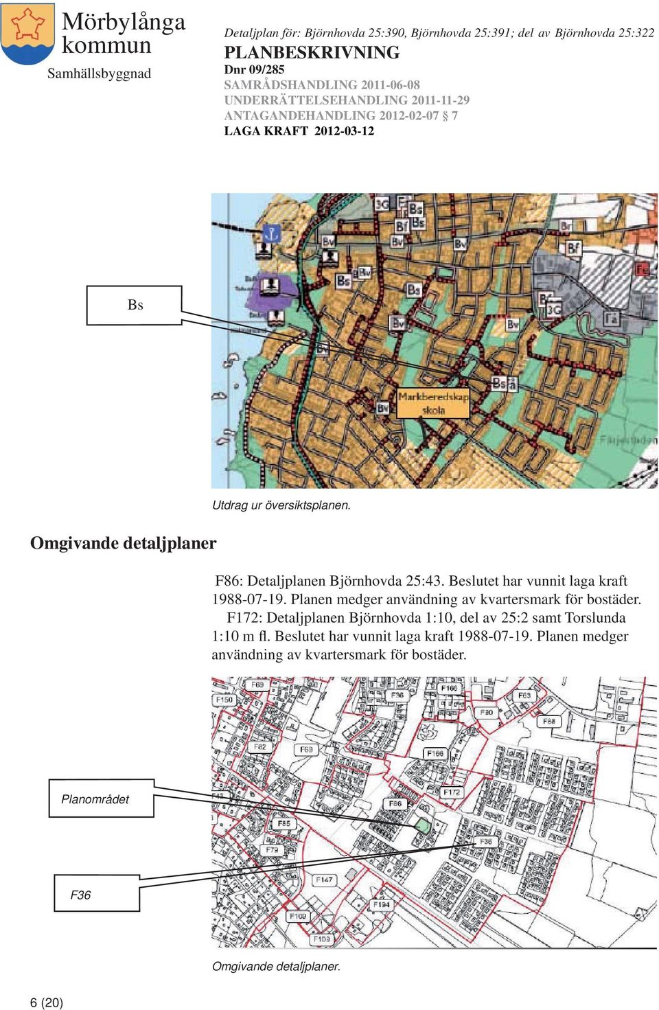 F172: Detaljplanen Björnhovda 1:10, del av 25:2 samt Torslunda 1:10 m fl.