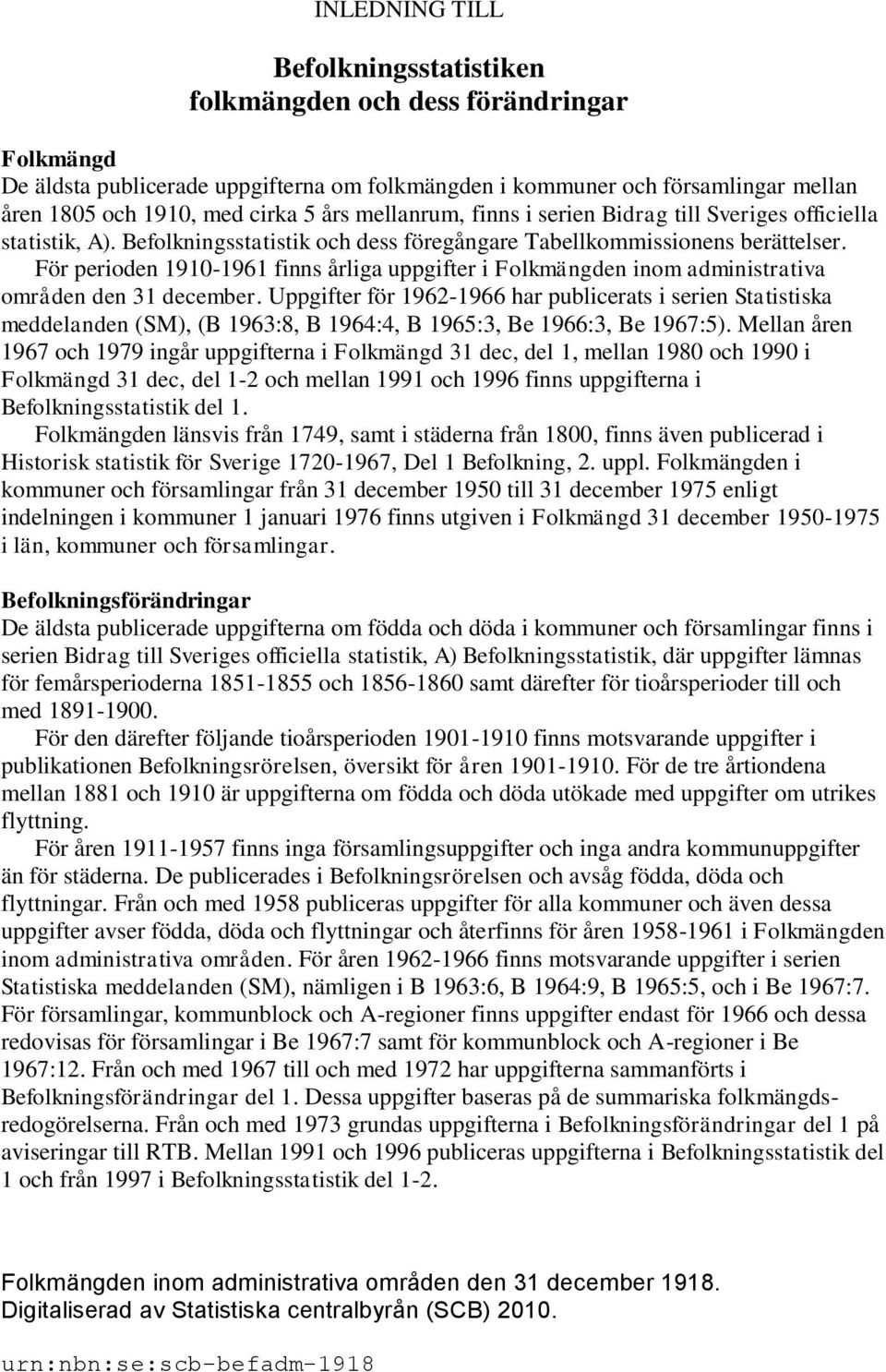 För perioden 1910-1961 finns årliga uppgifter i Folkmängden inom administrativa områden den 31 december.