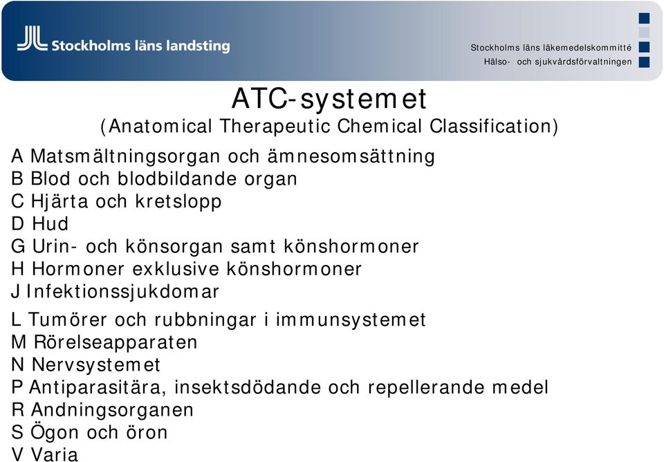 exklusive könshormoner J Infektionssjukdomar L Tumörer och rubbningar i immunsystemet M Rörelseapparaten N