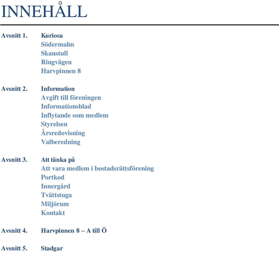 Informationsblad Inflytande som medlem Styrelsen Årsredovisning Valberedning Att tänka