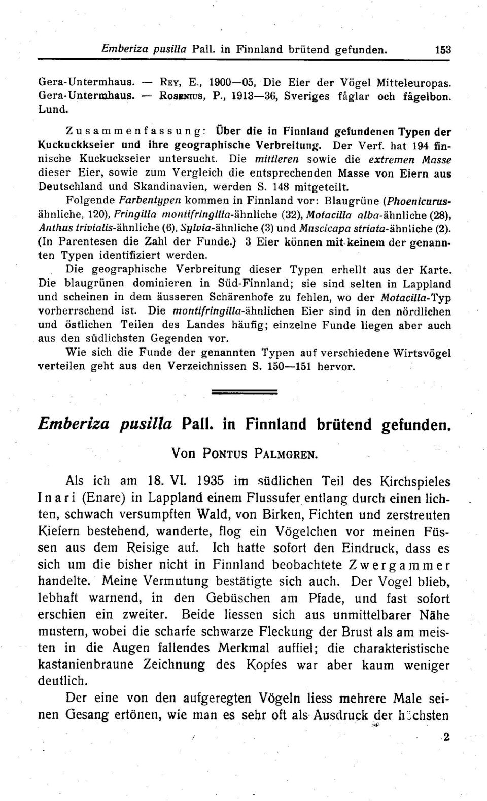 Die mittleren sowie die extremen Masse dieser Eier, sowie zum Vergleich die entsprechenden Masse von Eiern aus Deutschland und Skandinavien, werden S. 148 mitgeteilt.