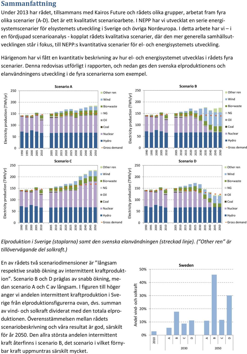 I NEPP har vi utvecklat en serie energisystemscenarier för elsystemets utveckling i Sverige och övriga Nordeuropa.