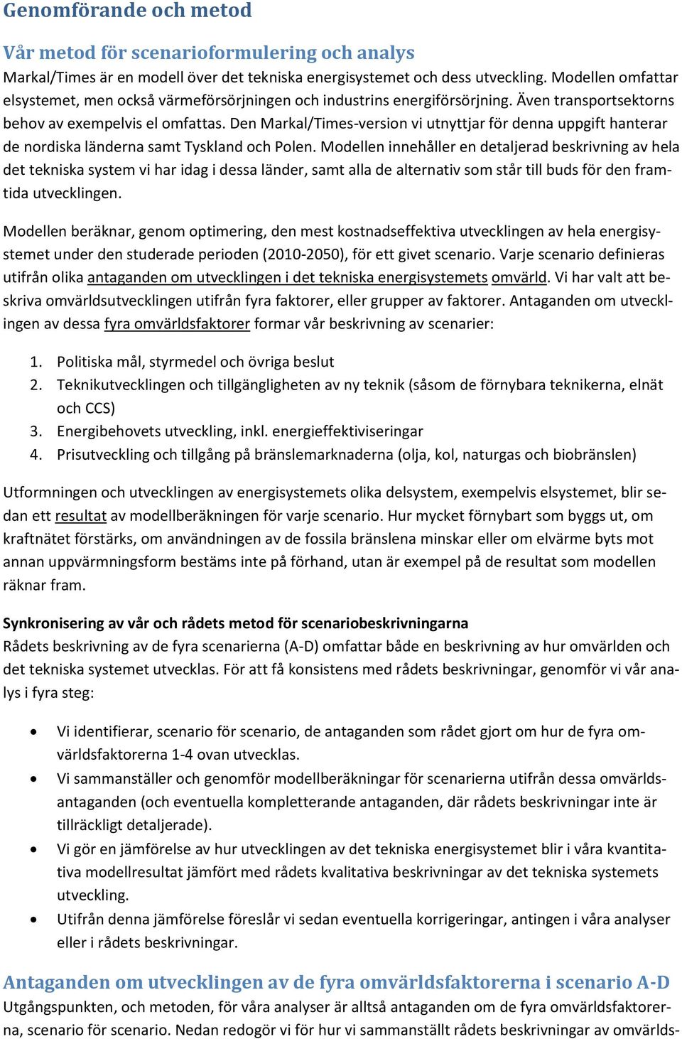 en Markal/Times-version vi utnyttjar för denna uppgift hanterar de nordiska länderna samt Tyskland och Polen.