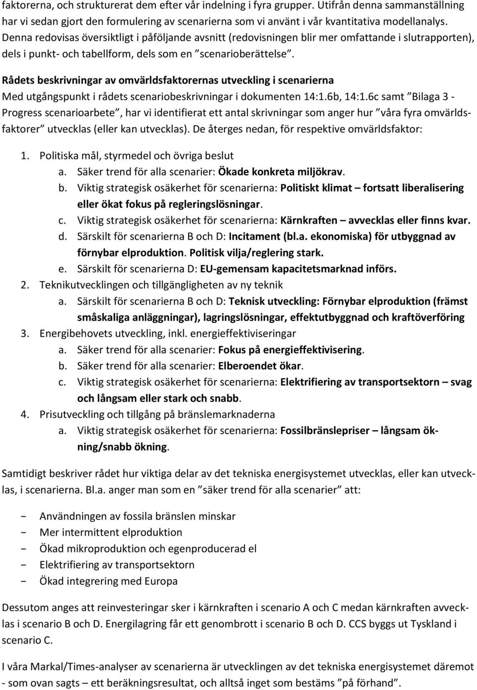 Rådets beskrivningar av omvärldsfaktorernas utveckling i scenarierna Med utgångspunkt i rådets scenariobeskrivningar i dokumenten 14:1.6b, 14:1.