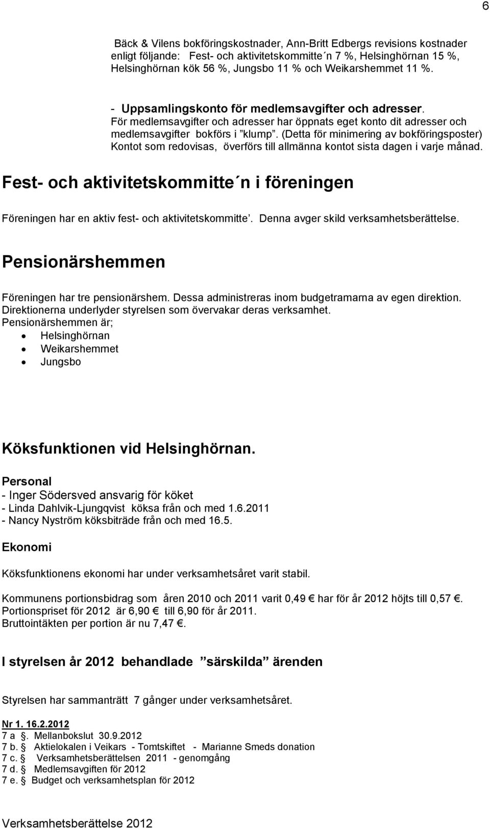 (Detta för minimering av bokföringsposter) Kontot som redovisas, överförs till allmänna kontot sista dagen i varje månad.