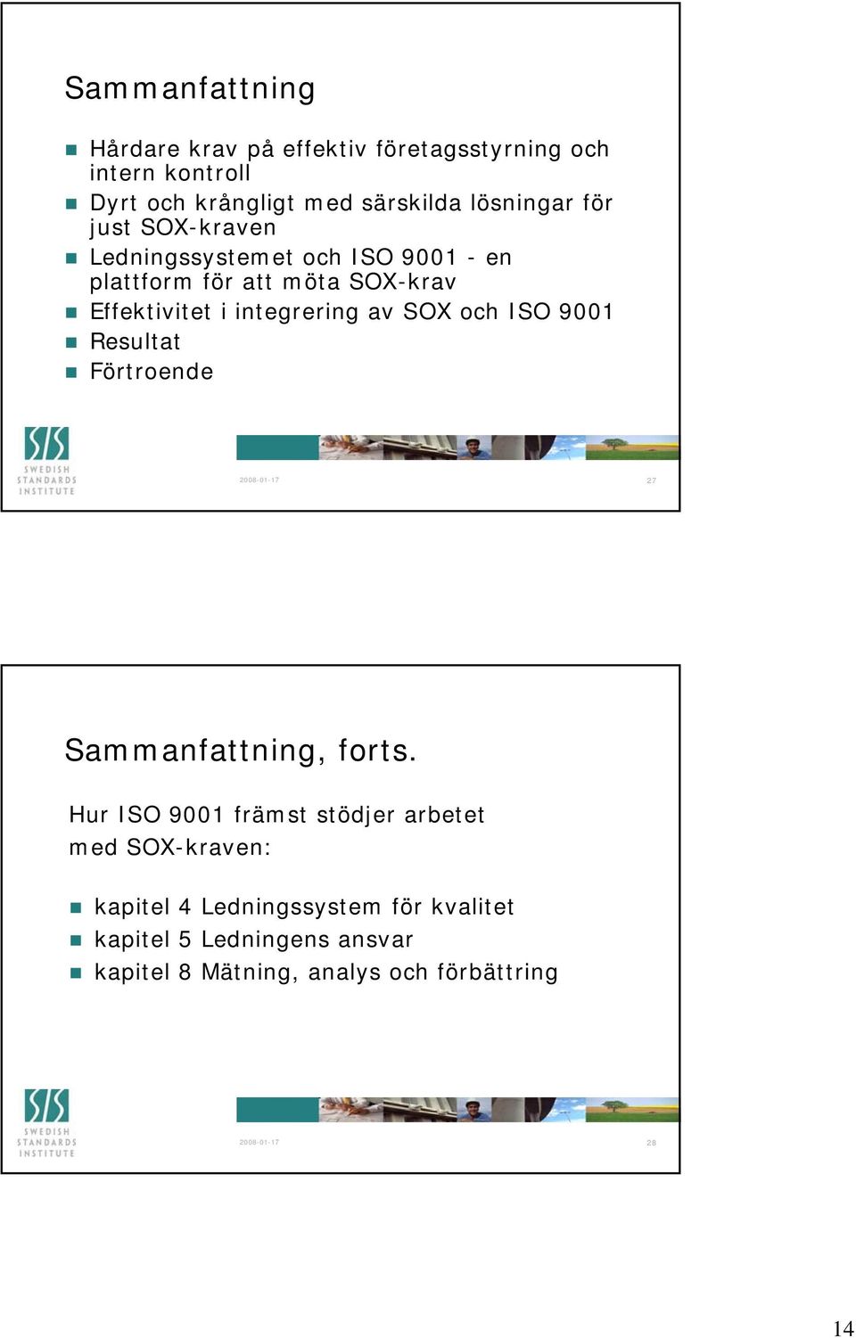 och ISO 9001 Resultat Förtroende 2008-01-17 27 Sammanfattning, forts.