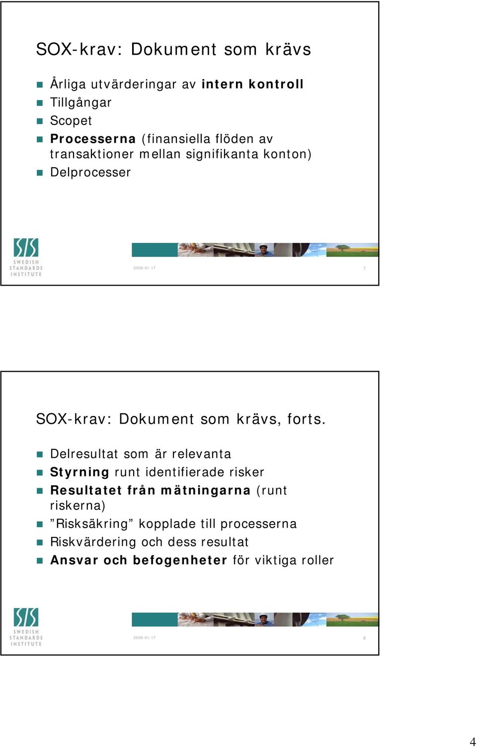 Delresultat som är relevanta Styrning runt identifierade risker Resultatet från mätningarna (runt riskerna)