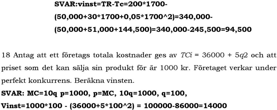 TCi = 36000 + 5q2 och att priset som det kan sälja sin produkt för är 1000 kr.