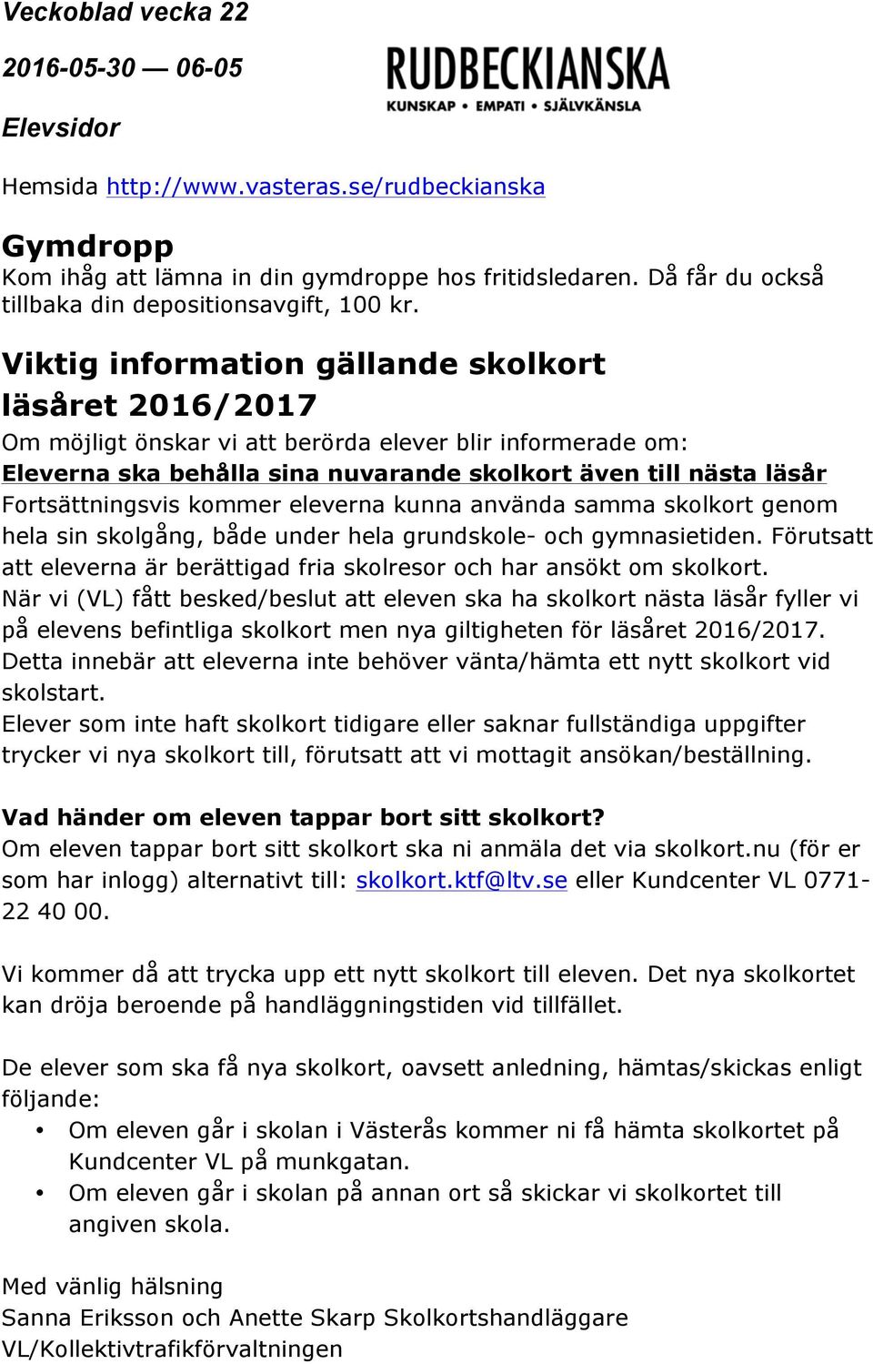 kommer eleverna kunna använda samma skolkort genom hela sin skolgång, både under hela grundskole- och gymnasietiden. Förutsatt att eleverna är berättigad fria skolresor och har ansökt om skolkort.