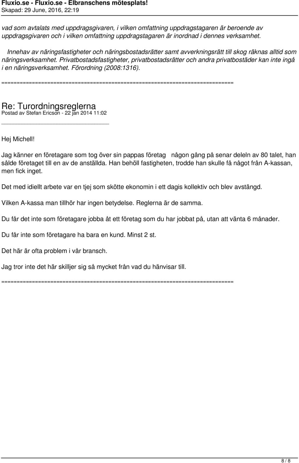 Privatbostadsfastigheter, privatbostadsrätter och andra privatbostäder kan inte ingå i en näringsverksamhet. Förordning (2008:1316). Postad av Stefan Ericson - 22 jan 2014 11:02 Hej Michell!