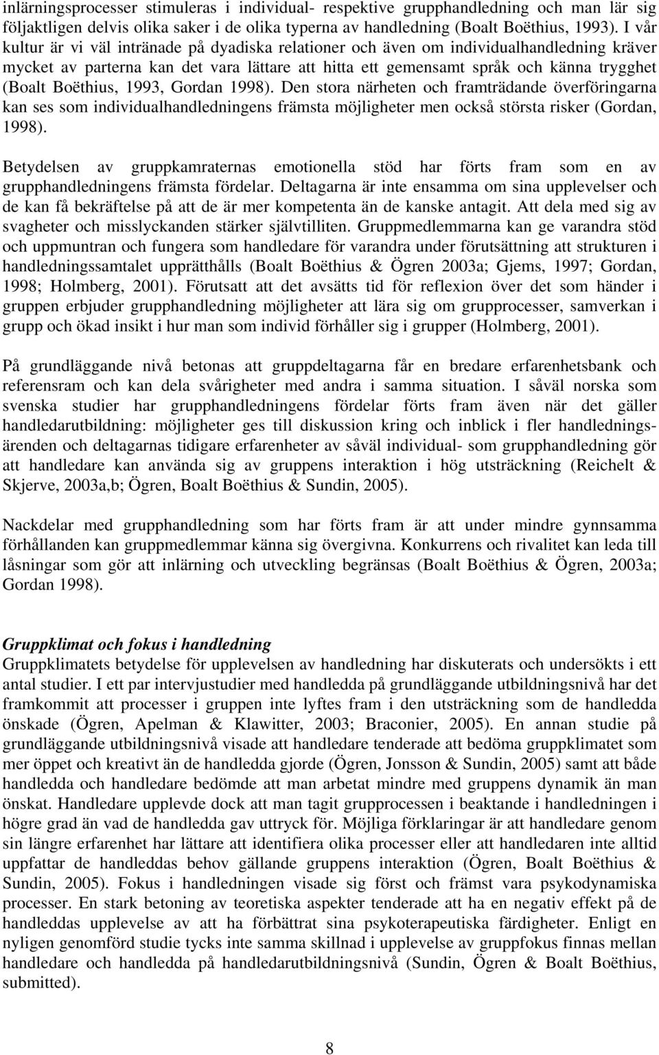 Boëthius, 1993, Gordan 1998). Den stora närheten och framträdande överföringarna kan ses som individualhandledningens främsta möjligheter men också största risker (Gordan, 1998).