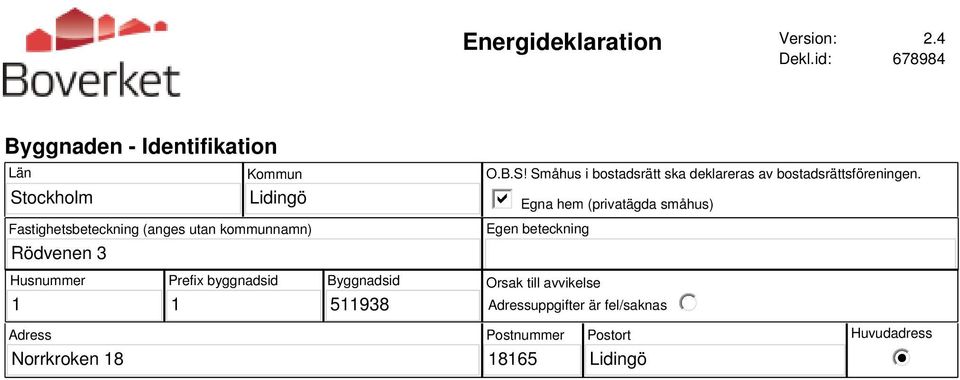 kommunnamn) Rödvenen 3 O.B.S! Småhus i bostadsrätt ska deklareras av bostadsrättsföreningen.