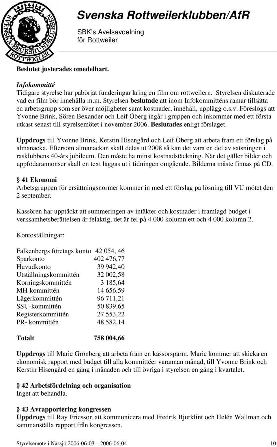 Uppdrogs till Yvonne Brink, Kerstin Hisengård och Leif Öberg att arbeta fram ett förslag på almanacka.