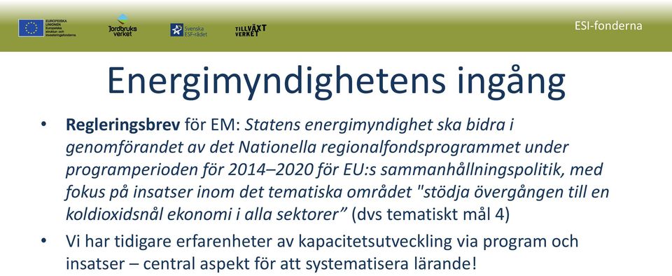 inom det tematiska området "stödja övergången till en koldioxidsnål ekonomi i alla sektorer (dvs tematiskt mål 4) Vi