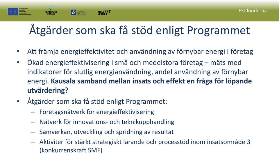 Kausala samband mellan insats och effekt en fråga för löpande utvärdering?