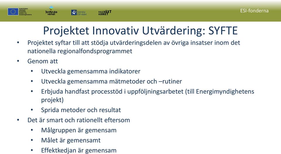 rutiner Erbjuda handfast processtöd i uppföljningsarbetet (till Energimyndighetens projekt) Sprida metoder och