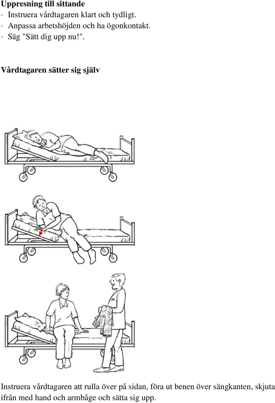 ätt dig upp nu!".