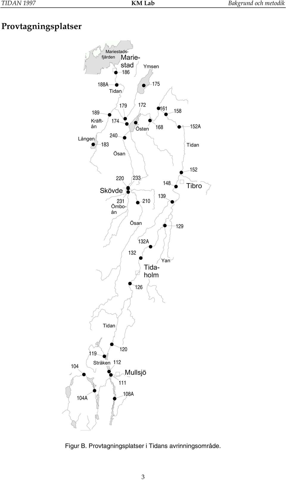 Skövde 233 139 148 152 Tibro Ösan 129 132A 132 Mariestadsfjärden Yan Tidaholm 126 Tidan 104