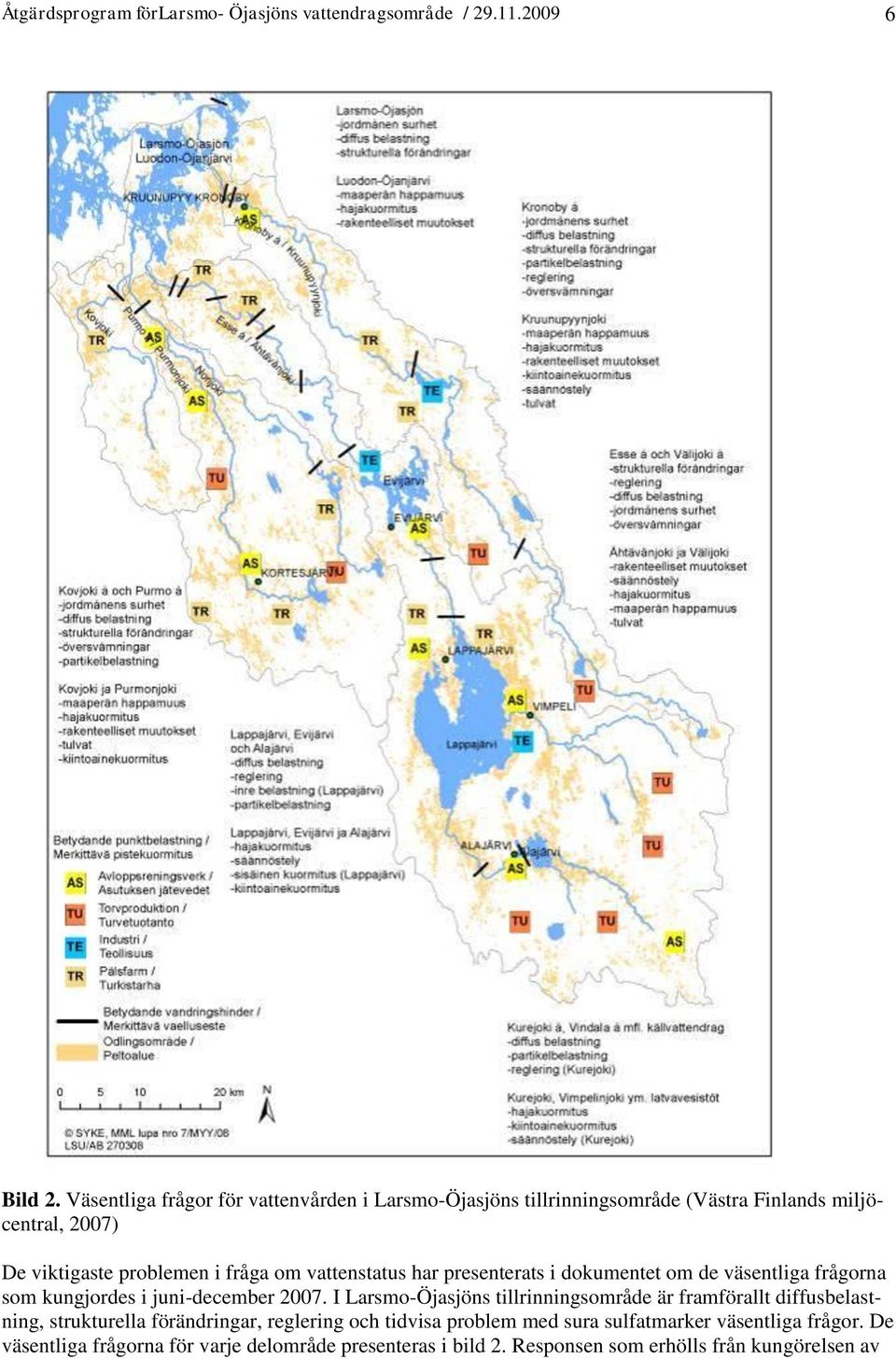 vattenstatus har presenterats i dokumentet om de väsentliga frågorna som kungjordes i juni-december 2007.