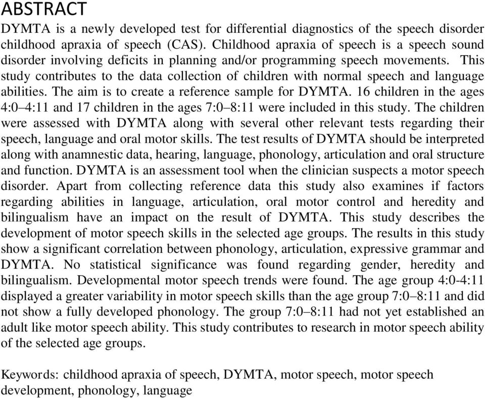 This study contributes to the data collection of children with normal speech and language abilities. The aim is to create a reference sample for DYMTA.