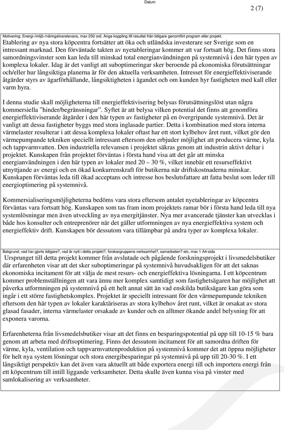 Det finns stora samordningsvinster som kan leda till minskad total energianvändningen på systemnivå i den här typen av komplexa lokaler.