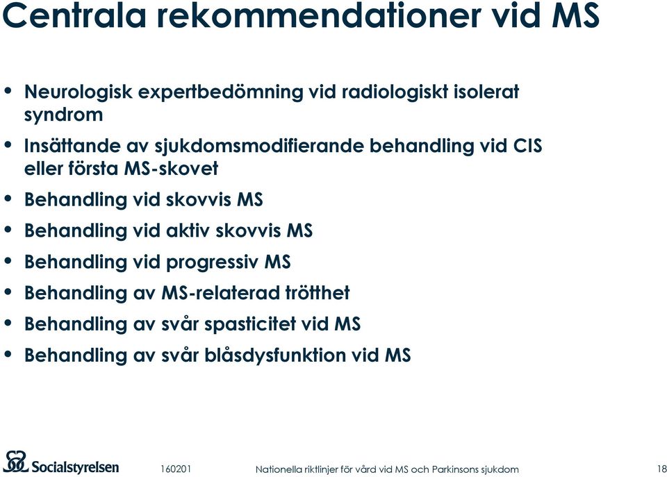 skovvis MS Behandling vid progressiv MS Behandling av MS-relaterad trötthet Behandling av svår spasticitet vid