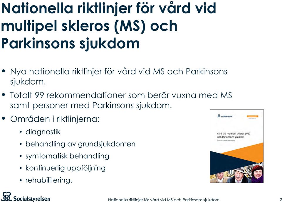 Totalt 99 rekommendationer som berör vuxna med MS samt personer med Parkinsons sjukdom.