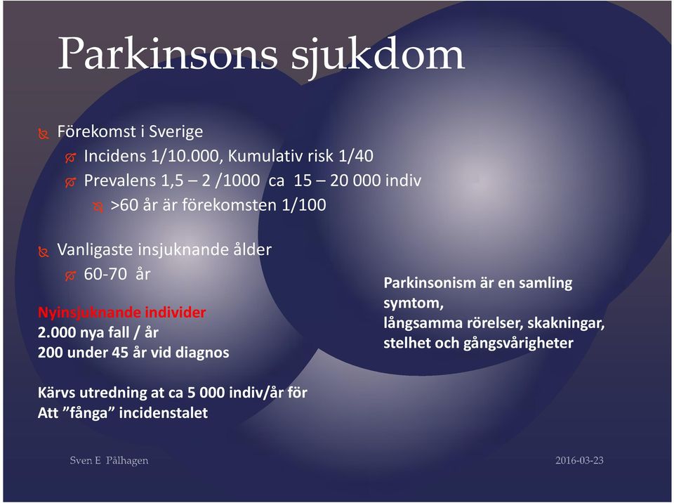 Vanligaste insjuknande ålder 60-70 år Nyinsjuknande individer 2.