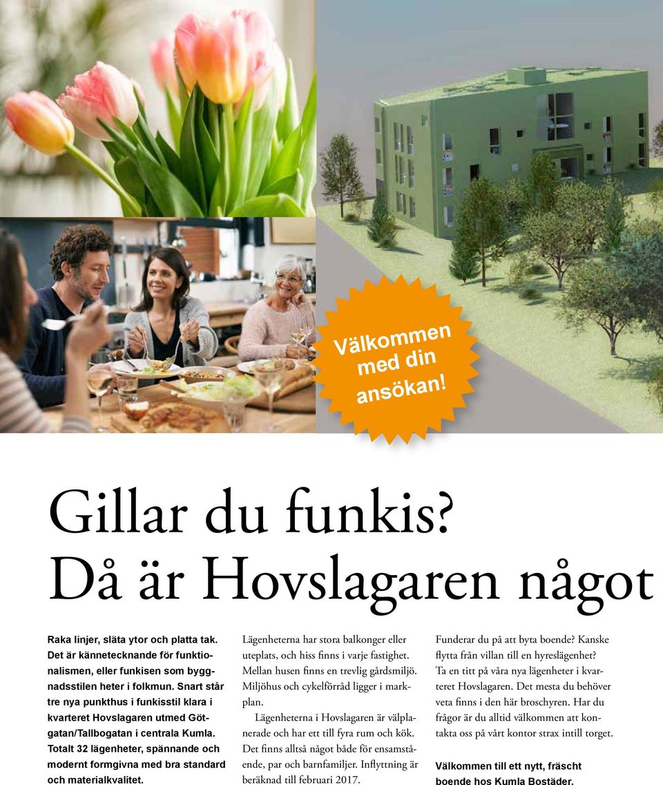 Snart står tre nya punkthus i funkisstil klara i kvarteret Hovslagaren utmed Götgatan/Tallbo gatan i centrala Kumla.