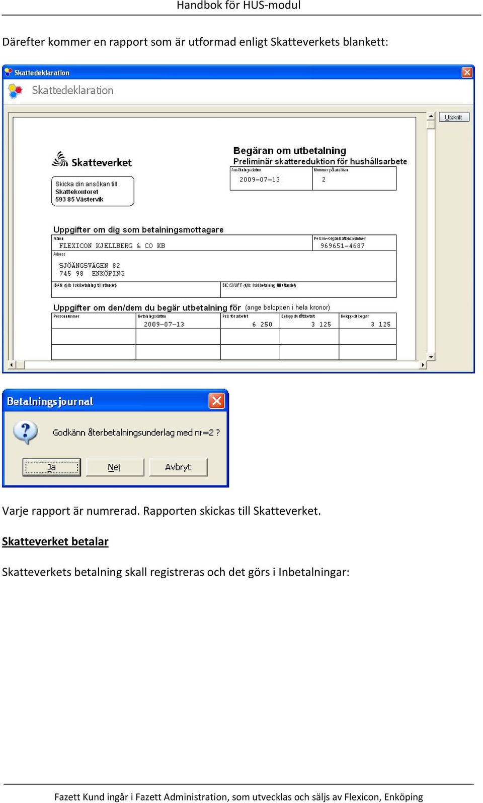 Rapporten skickas till Skatteverket.