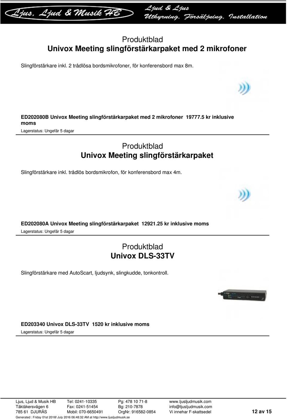 5 kr inklusive moms Univox Meeting slingförstärkarpaket Slingförstärkare inkl. trådlös bordsmikrofon, för konferensbord max 4m.