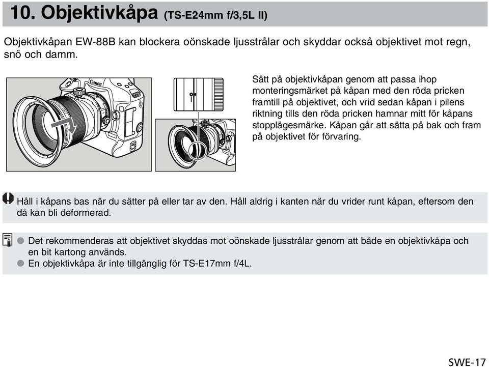 riktning tills den röda pricken hamnar mitt för kåpans stopplägesmärke. Kåpan går att sätta på bak och fram på objektivet för förvaring. Håll i kåpans bas när du sätter på eller tar av den.