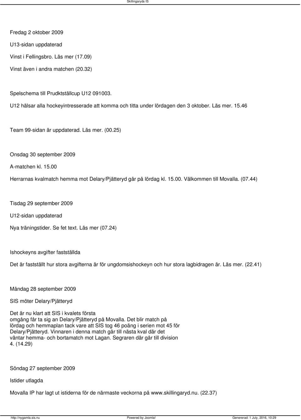 15.00. Välkommen till Movalla. (07.44) Tisdag 29 september 2009 U12-sidan uppdaterad Nya träningstider. Se fet text. Läs mer (07.