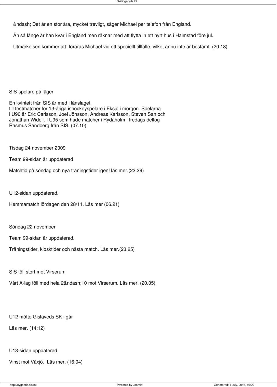 18) SIS-spelare på läger En kvintett från SIS är med i länslaget till testmatcher för 13-åriga ishockeyspelare i Eksjö i morgon.