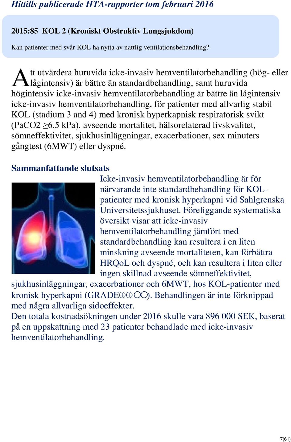 lågintensiv icke-invasiv hemventilatorbehandling, för patienter med allvarlig stabil KOL (stadium 3 and 4) med kronisk hyperkapnisk respiratorisk svikt (PaCO2 6,5 kpa), avseende mortalitet,