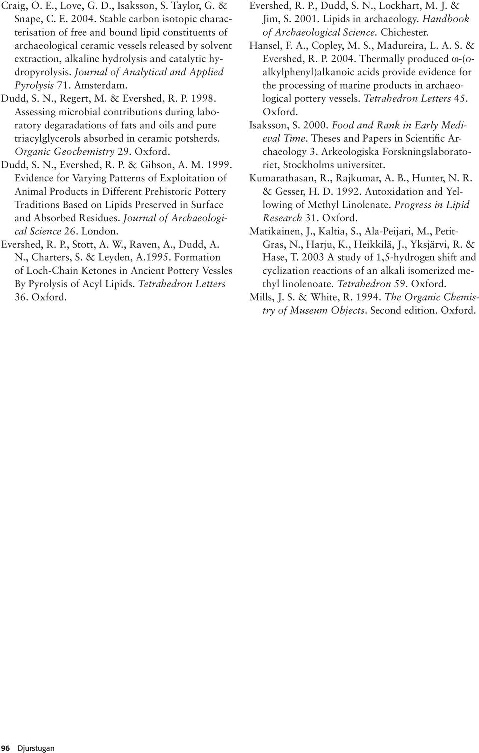 Journal of Analytical and Applied Pyrolysis 71. Amsterdam. Dudd, S. N., Regert, M. & Evershed, R. P. 1998.