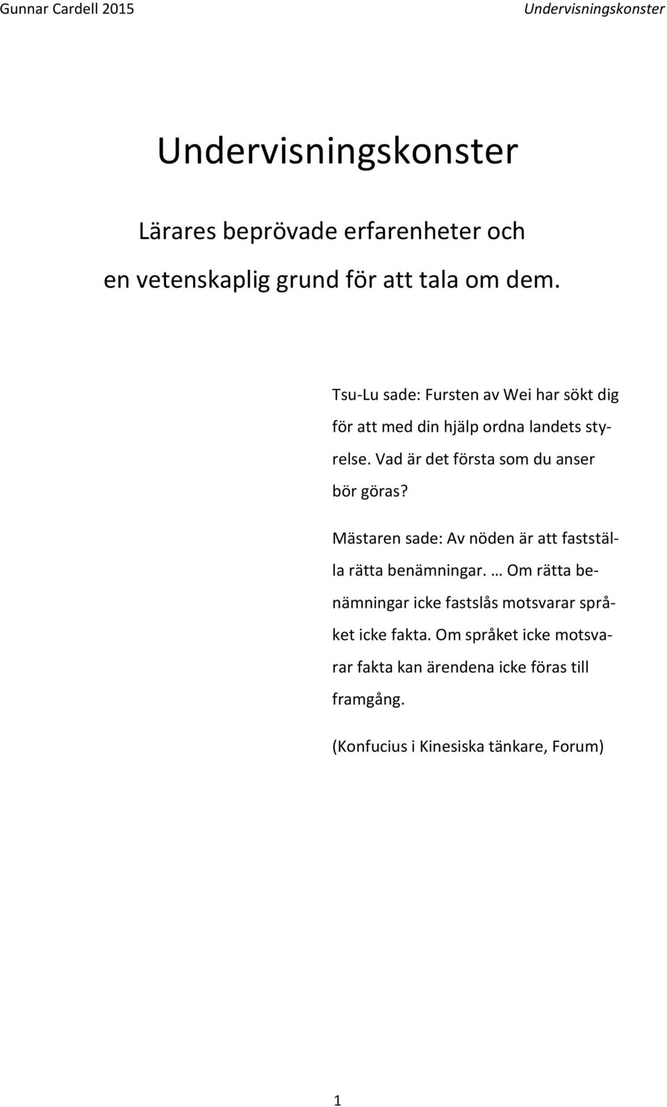 Vad är det första som du anser bör göras? Mästaren sade: Av nöden är att fastställa rätta benämningar.