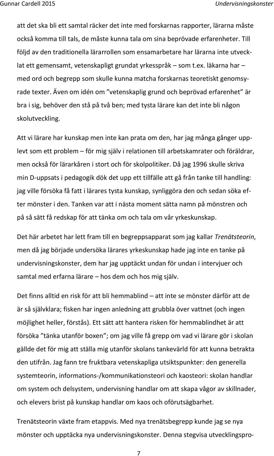 läkarna har med ord och begrepp som skulle kunna matcha forskarnas teoretiskt genomsyrade texter.