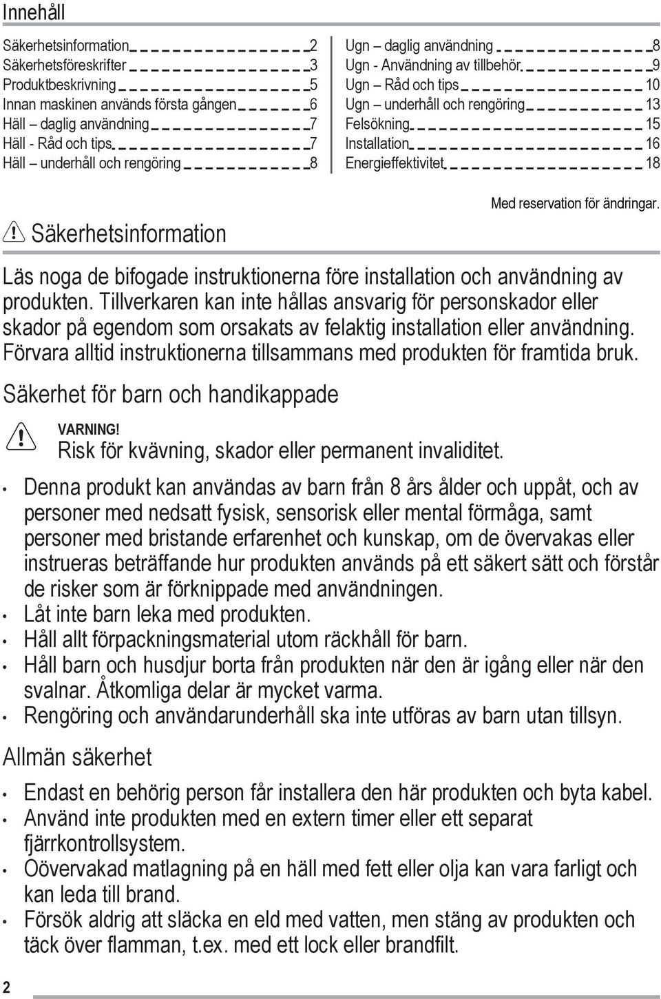 ändringar. Läs noga de bifogade instruktionerna före installation och användning av produkten.