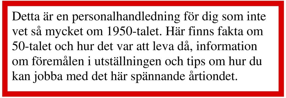 Här finns fakta om 50-talet och hur det var att leva då,