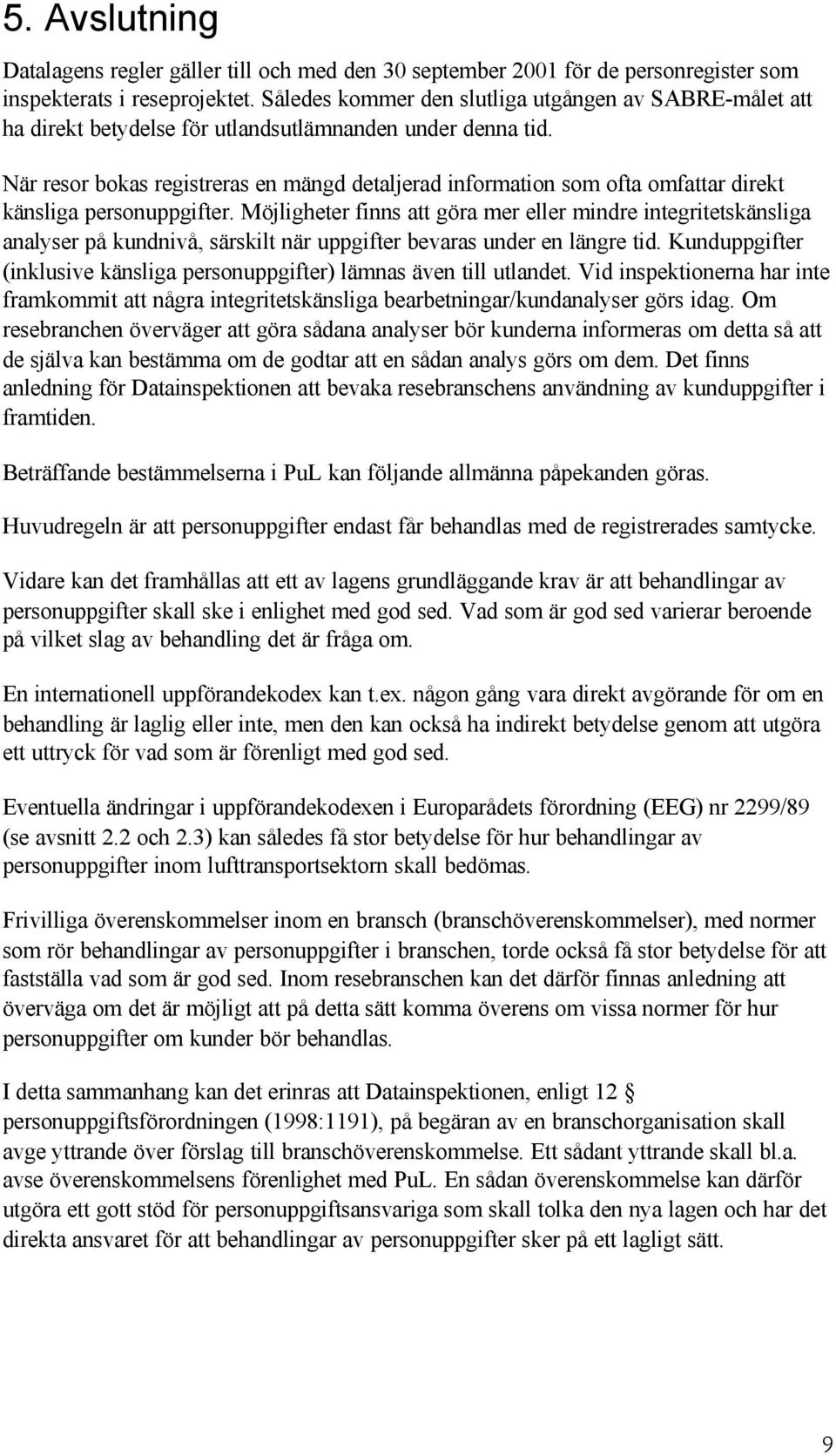 När resor bokas registreras en mängd detaljerad information som ofta omfattar direkt känsliga personuppgifter.